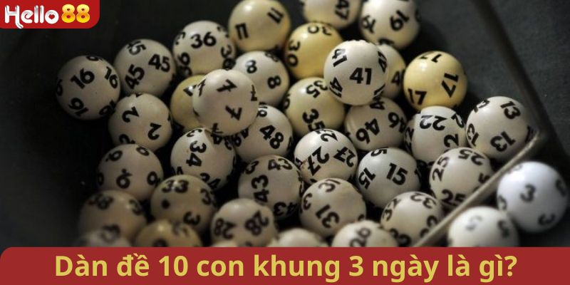 Tìm hiểu khái niệm dàn đề 10 số khung 3 ngày 