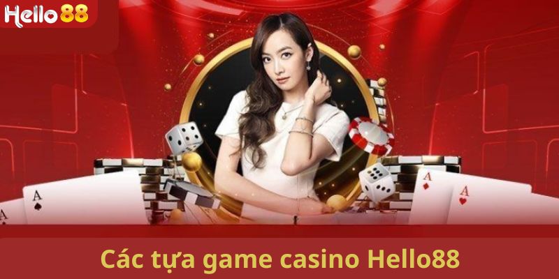 Tổng hợp các game đình đám nhất tại casino Hello88