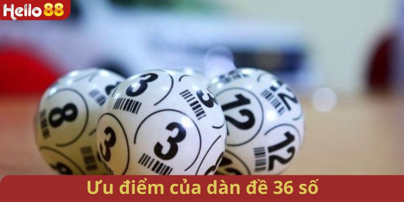 Những ưu điểm vượt trội có ở dàn đề 36 số