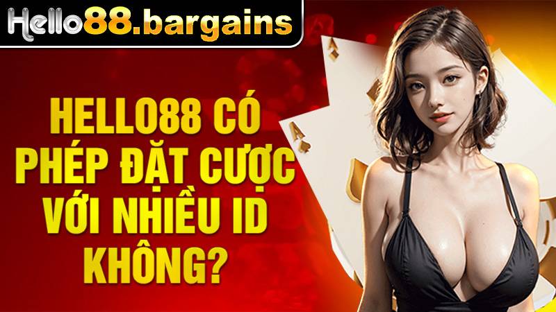 Hello88 42 Hello88 chỉ cho phép cá cược 1 ID