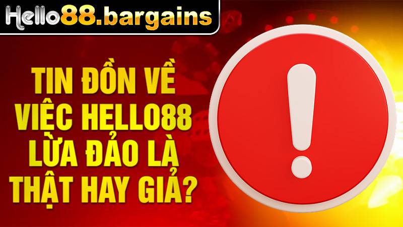 Hello88 40 Hello88 lừa đảo chỉ là tin đồn từ đối thủ cạnh tranh